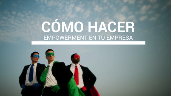 cmo hacer empowerment en tu empresa