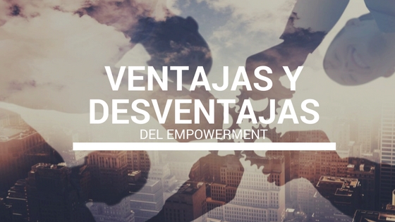 ventajas y desventajas del empowerment 