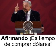 AMLO, tiempo de comprar dolares